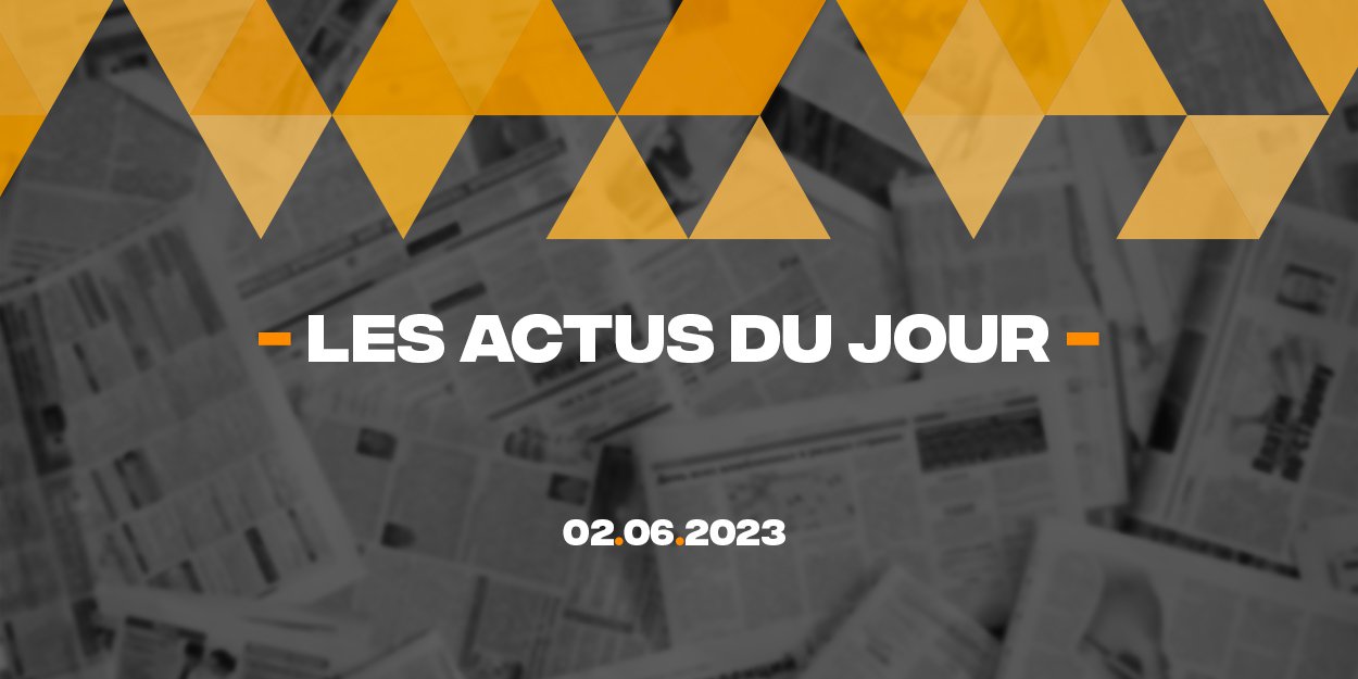 Résumé des actualités du 2 juin 2023