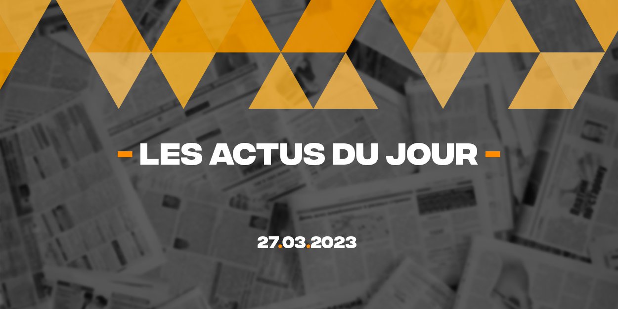 Résumé des actualités du 25 mars 2023