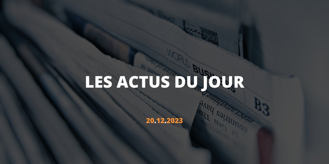 LES ACTUS DU JOUR - 20:12:2023