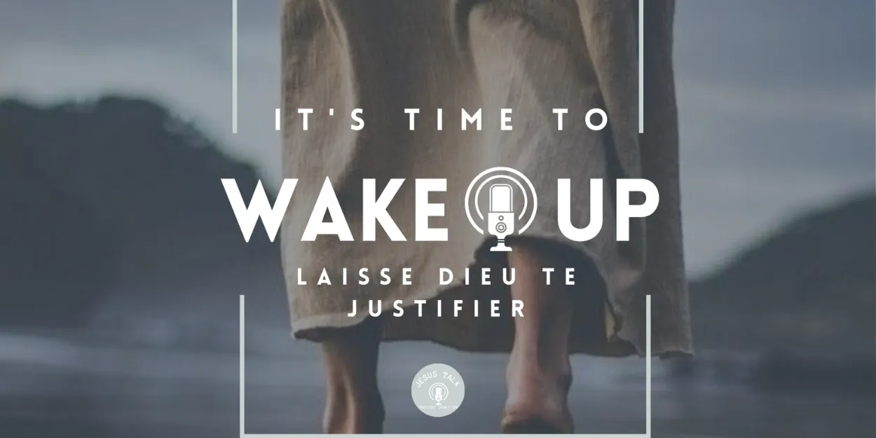 Nouvel épisode du podcast chrétien Jésus Talk "Laisse Dieu te justifier"