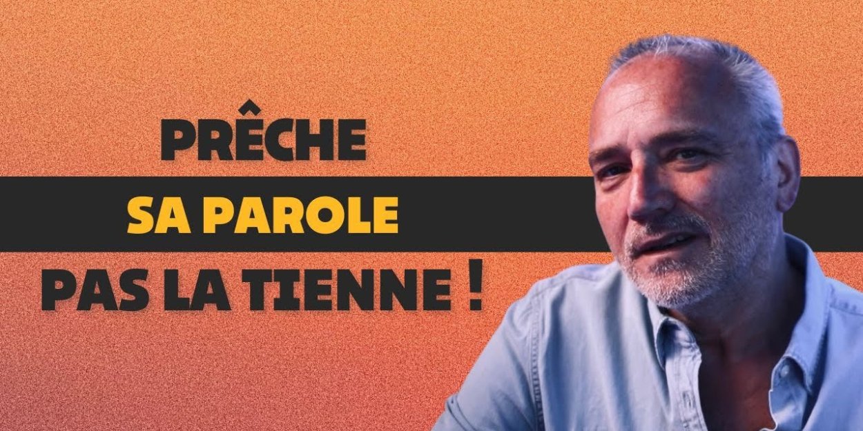 PRÊCHE SA PAROLE PAS LA TIENNE