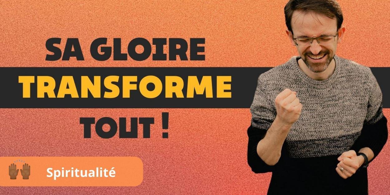 Sa-gloire-transforme-tout-.jpg