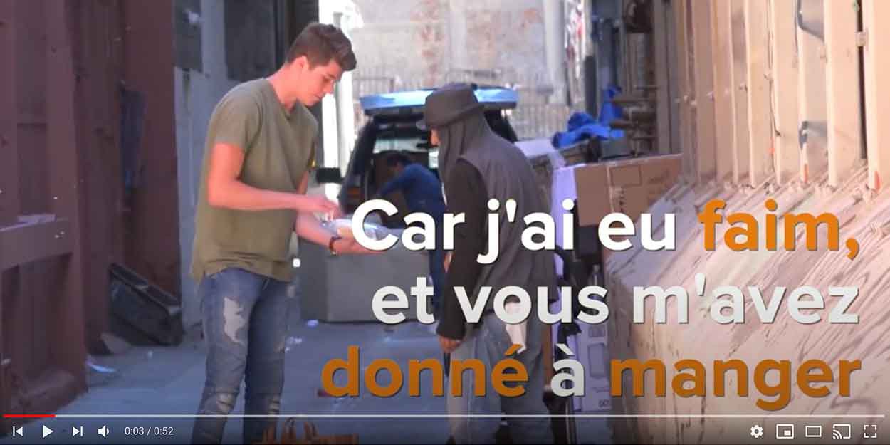 Car j'ai eu faim, et vous m'avez donné à manger; j'ai eu soif, et vous  m'avez donné à boire; j'étais étranger, et vous m'avez recueilli. Matthieu  25:35