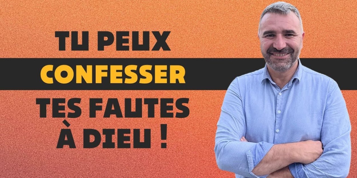 Tu peux confesser tes fautes à Dieu