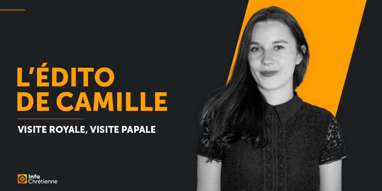 edito_camille_visite_royale_visite_papale